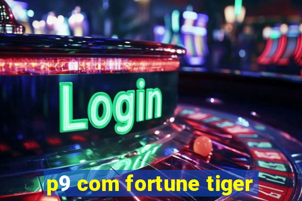 p9 com fortune tiger